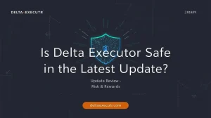 Is Delta Executor Safe in the Latest Update? 7 Is Delta Executor Safe in the Latest Update?